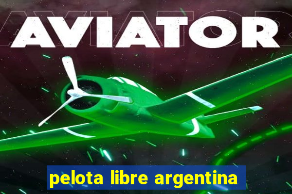 pelota libre argentina